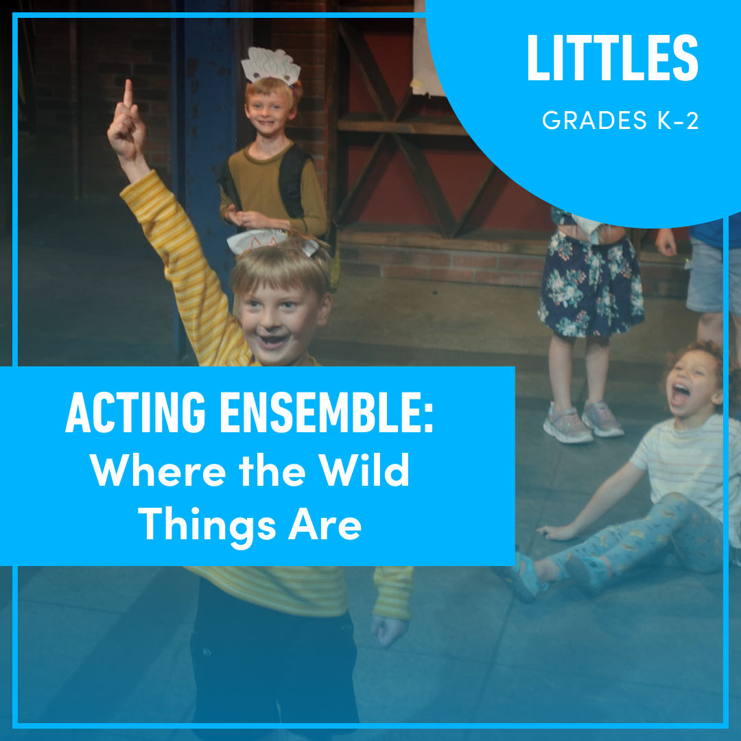Acting Ensemble for Littles: Where the Wild Things Are (Grades K-2) Acting Ensemble for Littles: Where the Wild Things Are (Grades K-2)