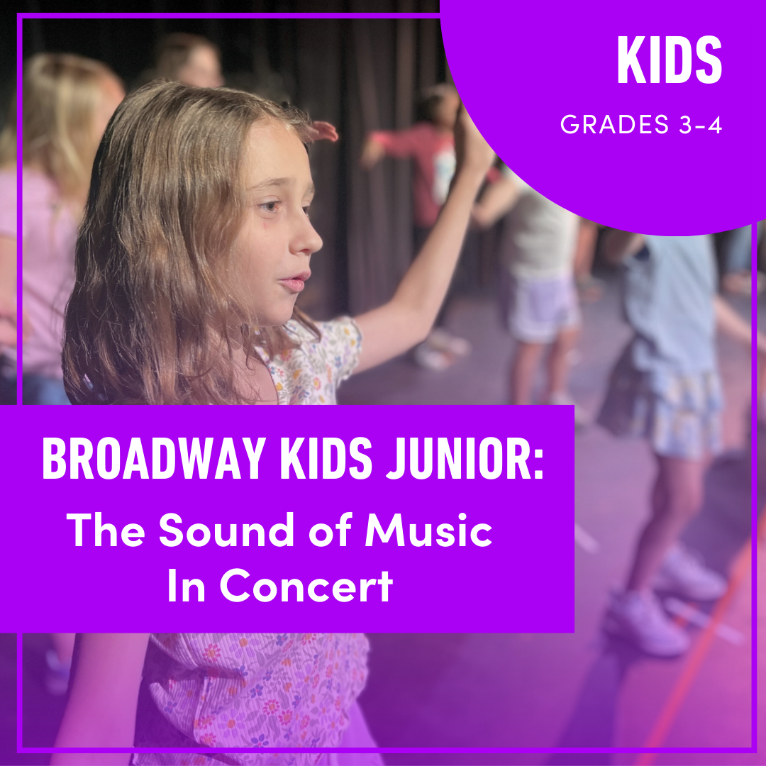 Broadway Kids Junior: The Sound of Music In Concert (Grades 3-4) Broadway Kids Junior: The Sound of Music In Concert (Grades 3-4)
