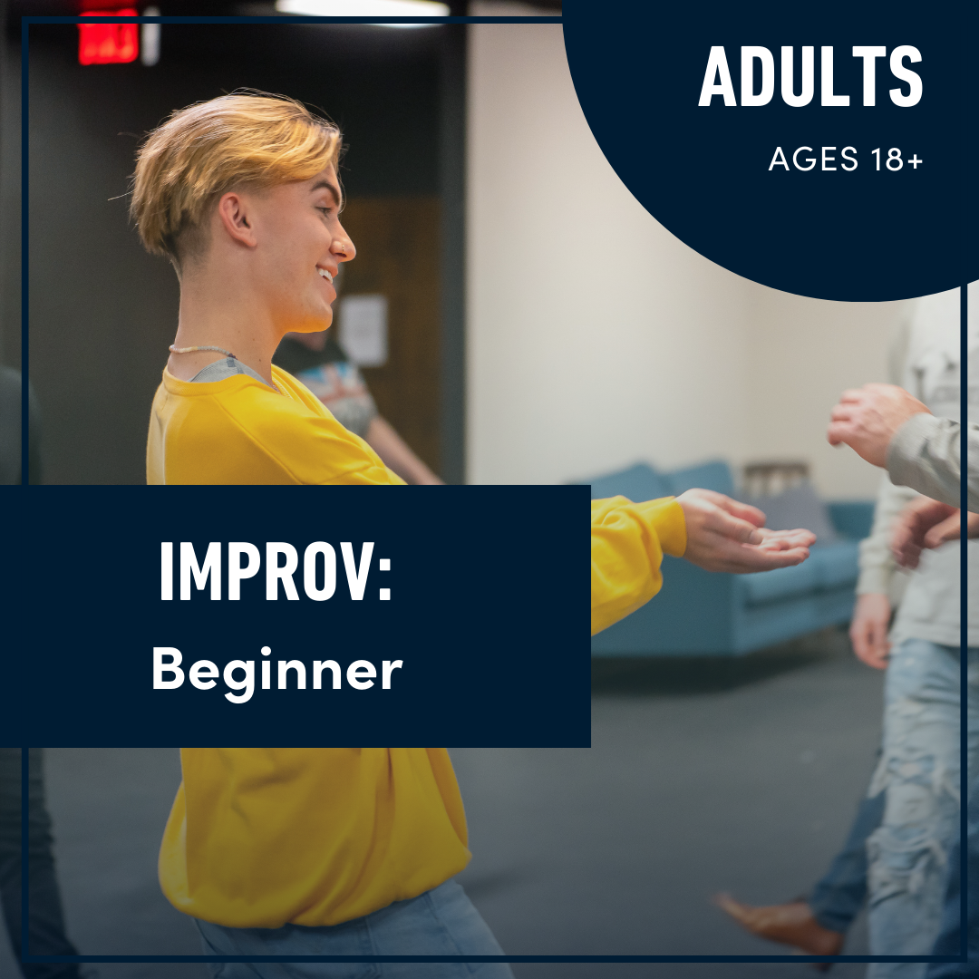 Improv for Adults: Beginner (Ages 18+) Improv for Adults: Beginner (Ages 18+)