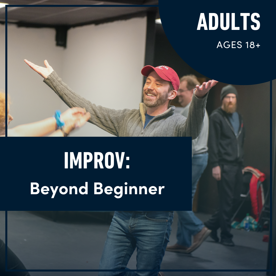 Improv for Adults: Beyond Beginner (Ages 18+) Improv for Adults: Beyond Beginner (Ages 18+)