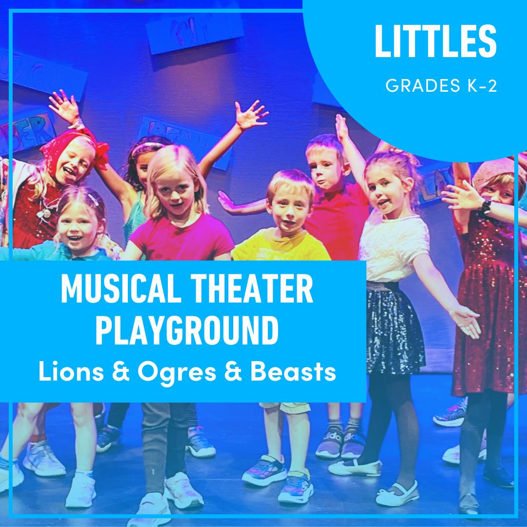 Musical Theater Playground for Littles: Lions & Ogres & Beasts (Grades K-2) Musical Theater Playground for Littles: Lions & Ogres & Beasts (Grades K-2)