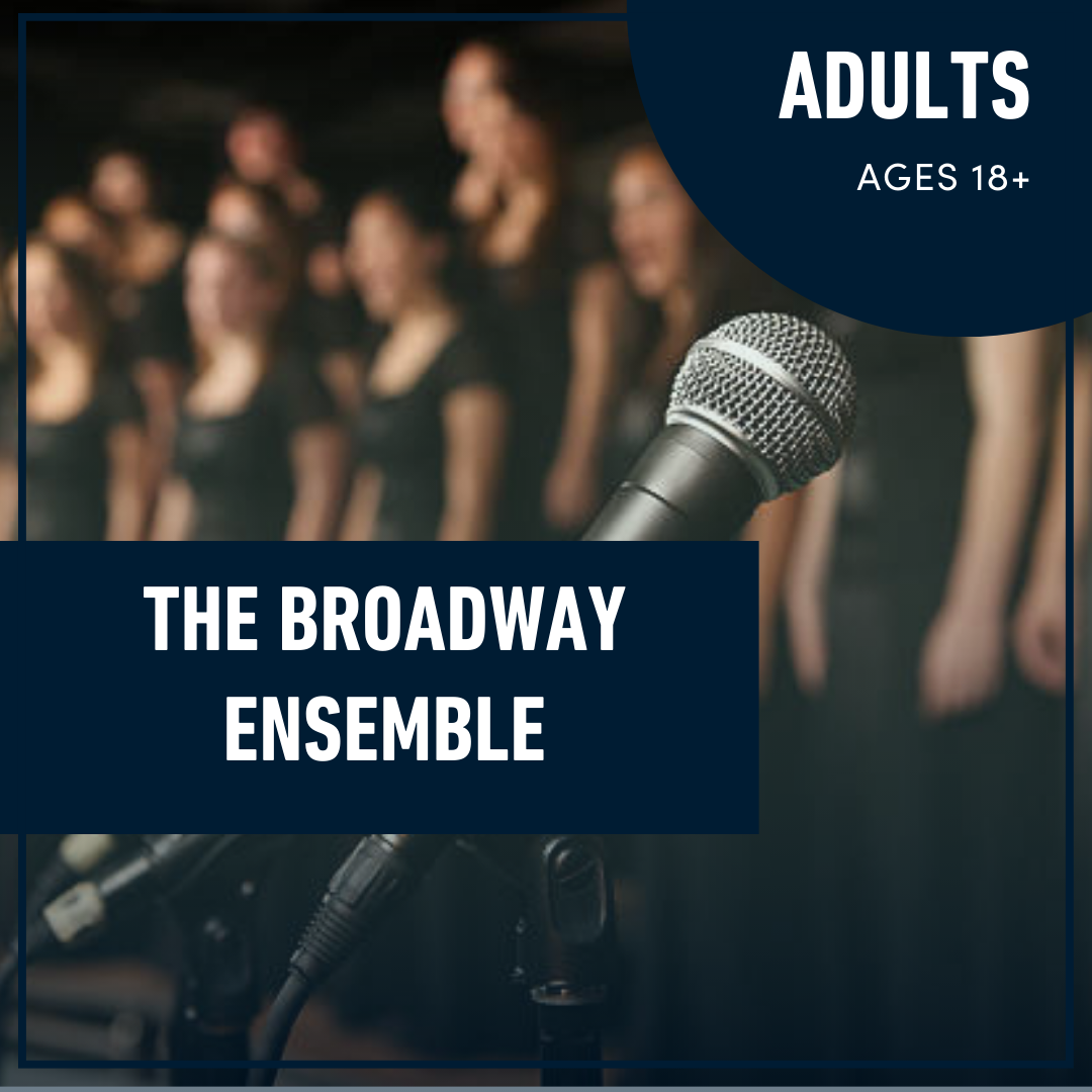 The Broadway Ensemble for Adults (Ages 18+) The Broadway Ensemble for Adults (Ages 18+)