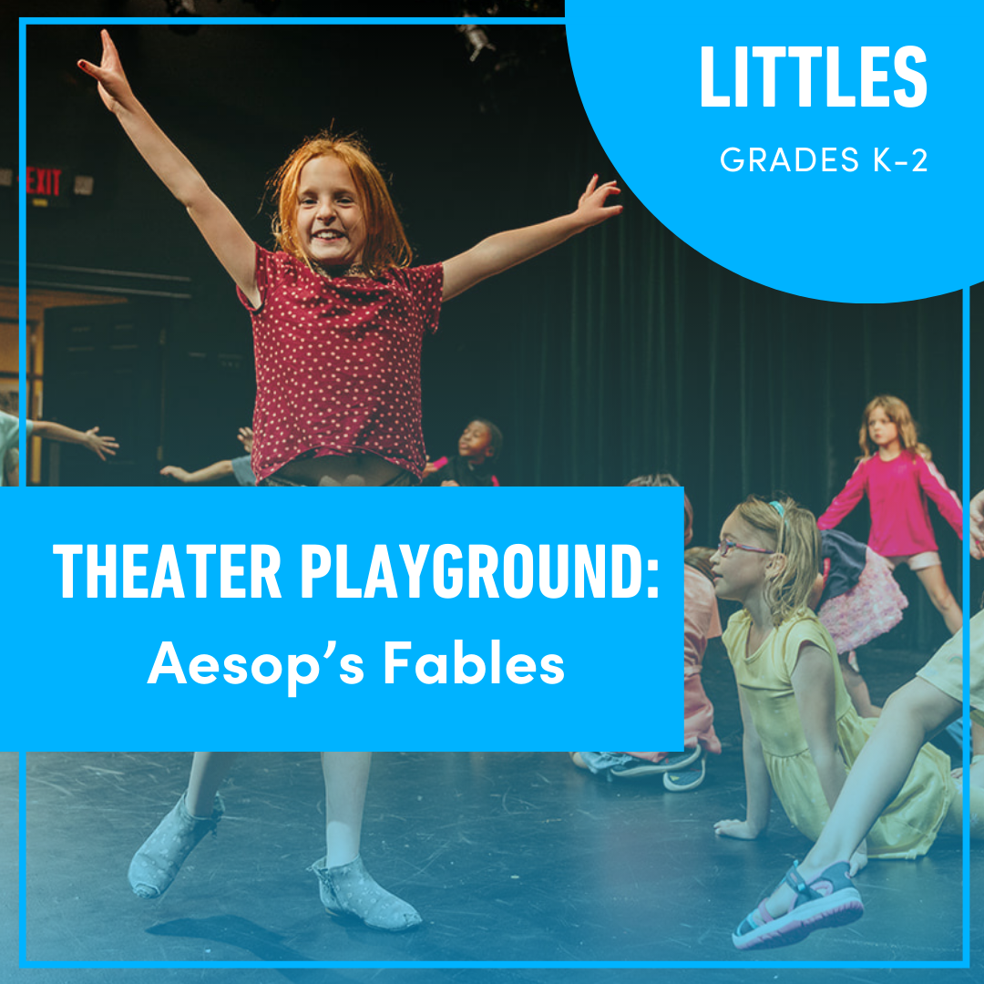 Theater Playground for Littles: Aesop’s Fables (Grades K-2) Theater Playground for Littles: Aesop’s Fables (Grades K-2)