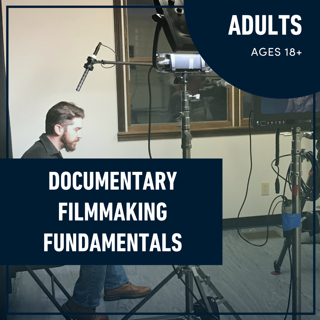 Documentary Filmmaking Fundamentals (Ages 18+)