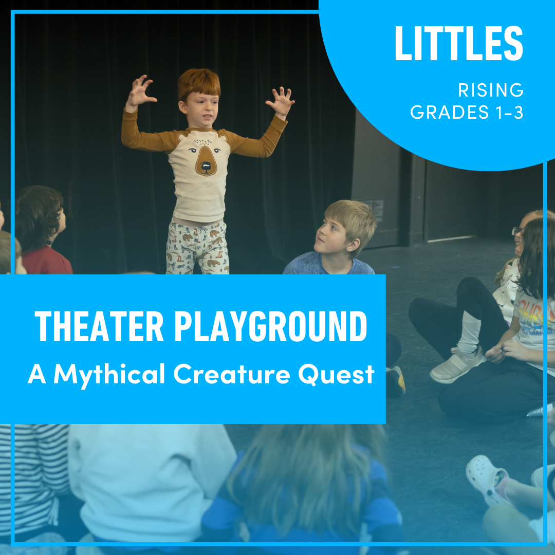 Summer Camp: Theater Playground for Littles: A Mythical Creature Quest (Rising Grades 1-3)