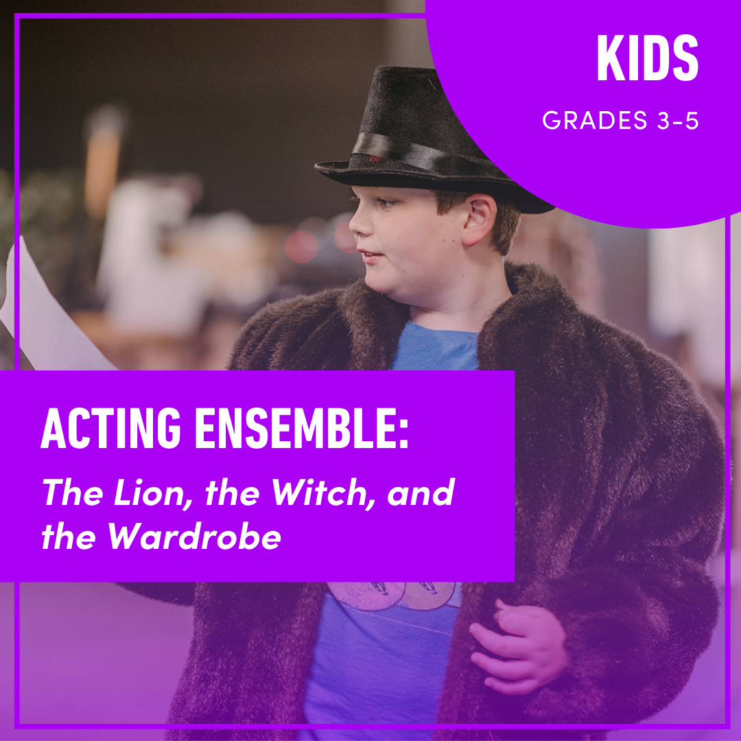 Acting Ensemble for Kids: The Lion, the Witch, and the Wardrobe (Grades 3-5)