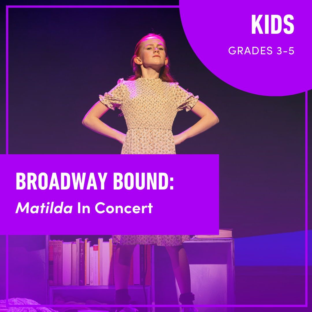 Broadway Bound: Matilda In Concert (Grades 3-5)