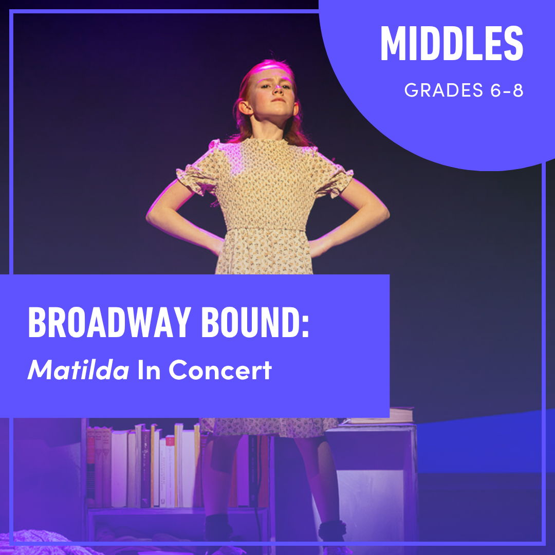 Broadway Bound: Matilda In Concert (Grades 6-8)